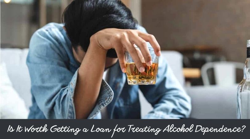 Is It Worth Getting a Loan for Treating Alcohol Dependence